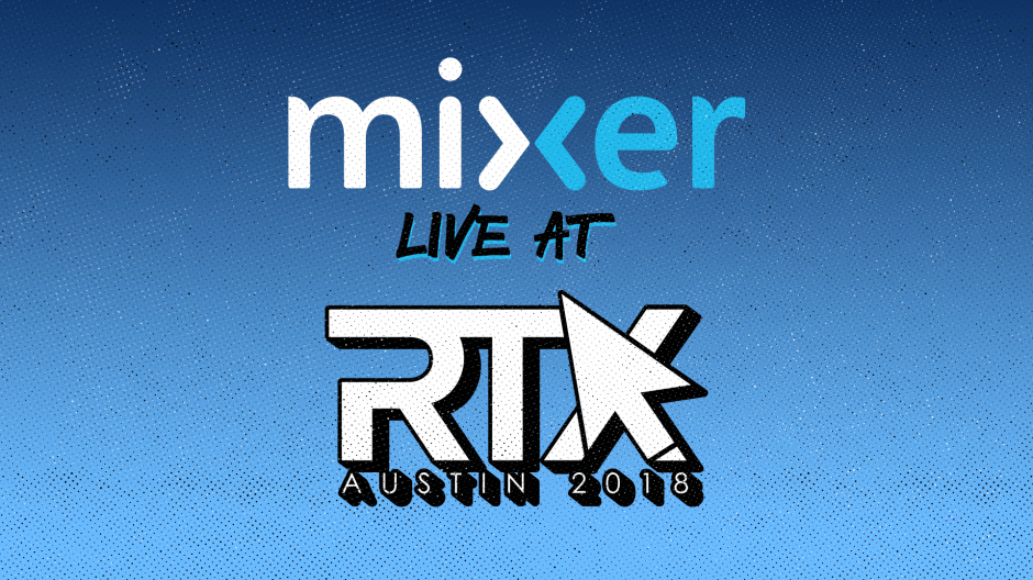 Mixer to be the official livestream partner for rtx austin 2018 - onmsft. Com - july 26, 2018