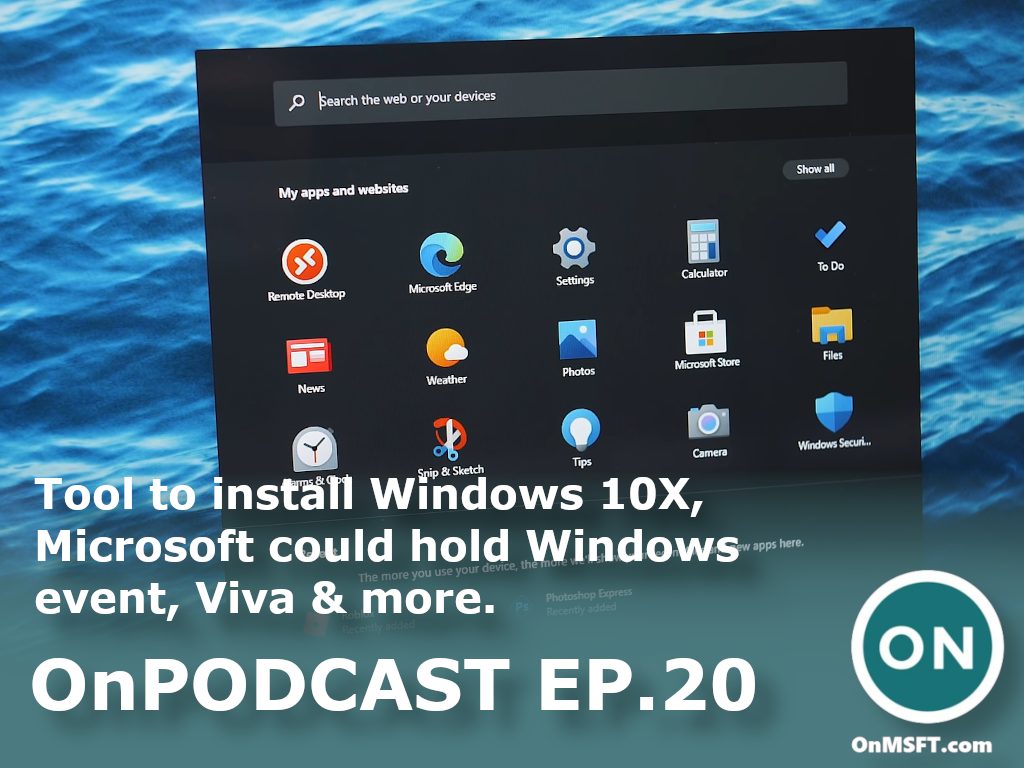 OnPodcast Episode 20: Tool to install Windows 10X, Microsoft could hold Windows event, Viva & more - OnMSFT.com - February 7, 2021