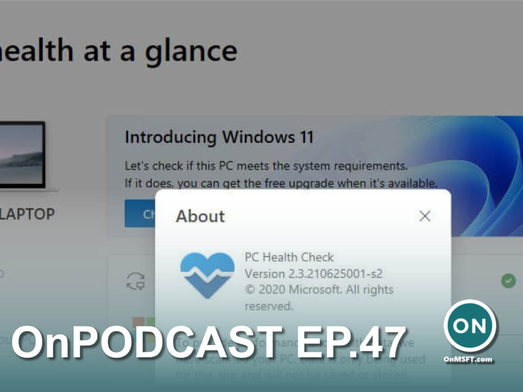 OnPodcast Episode 47: Windows 11 PC Health Check app returns, Xbox at Gamescom recap, Panos promoted - OnMSFT.com - August 29, 2021