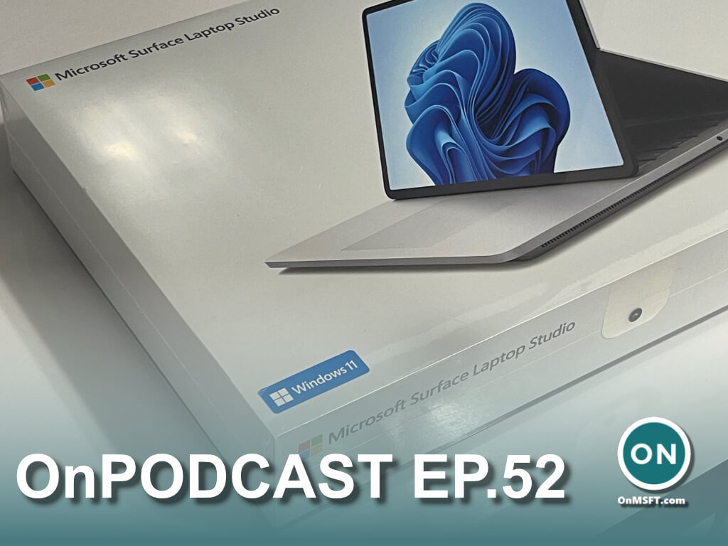 OnPodcast Episode 52: Windows 11 launches, and showing off our Surface Laptop Studio & Surface Pro 8 - OnMSFT.com - October 10, 2021