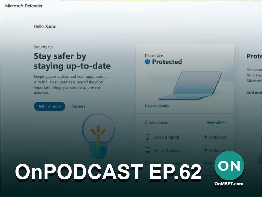OnPodcast Episode 62: Leaked upcoming Windows 11 features, Microsoft Defender Preview app & more - OnMSFT.com - February 13, 2022