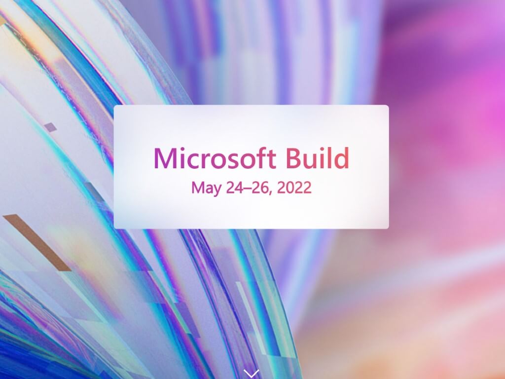 Microsoft to hold virtual Build 2022 conference on May 24-26 - OnMSFT.com - March 30, 2022