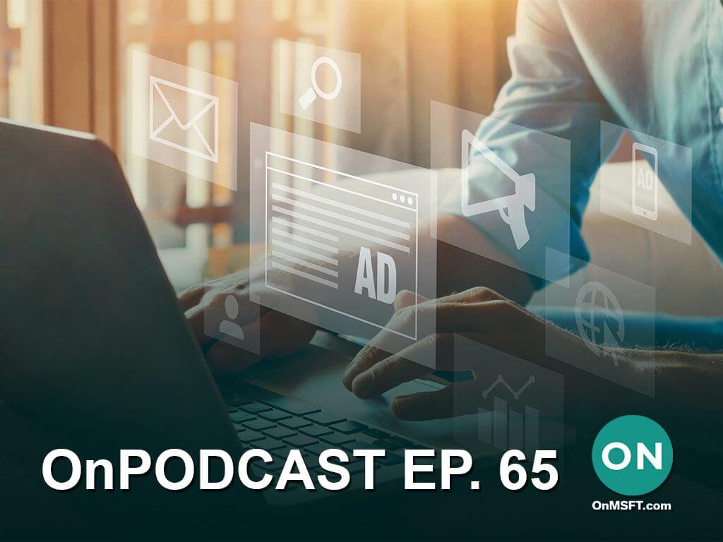 OnPodcast Episode 65: Ads in the Windows 11 File Explorer? Big Windows event on 4/5, new Teams features - OnMSFT.com - March 20, 2022