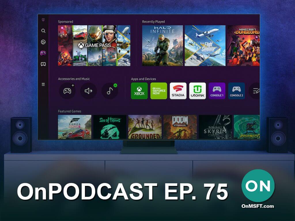 OnPodcast Episode 75: Tabs go live in File Explorer, Xbox app on Samsung TVs, Kipman out at HoloLens - OnMSFT.com - June 12, 2022